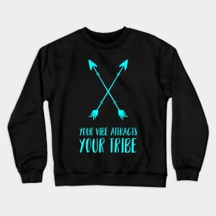 Your Vibe Attracts Your Tribe Crewneck Sweatshirt